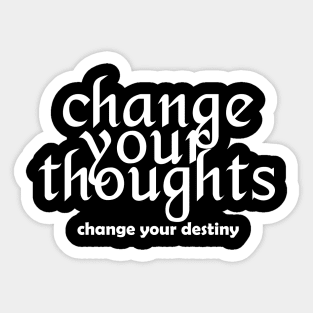 Change your thoughts change your destiny - white text Sticker